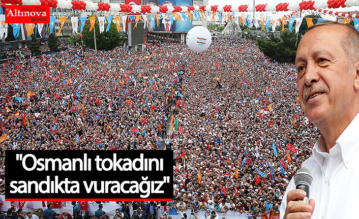 "Osmanlı tokadını sandıkta vuracağız"