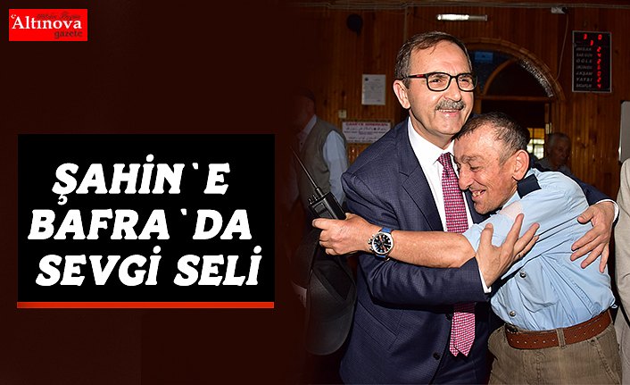 ŞAHİN`E BAFRA`DA SEVGİ SELİ