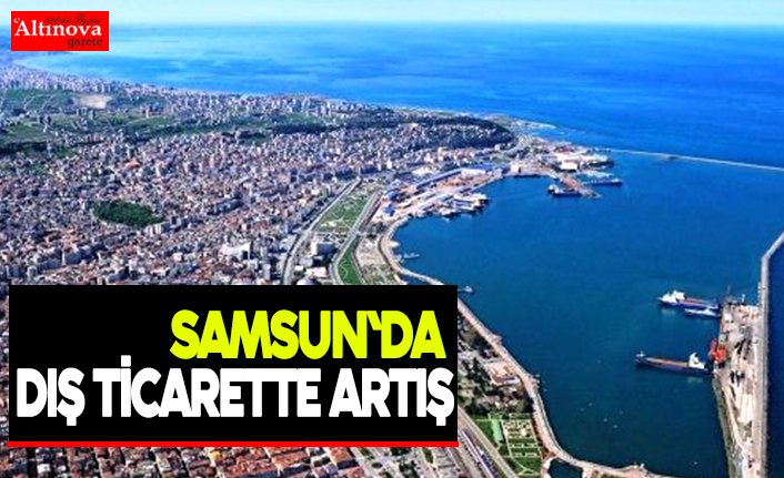 Samsun`da dış ticarette artış