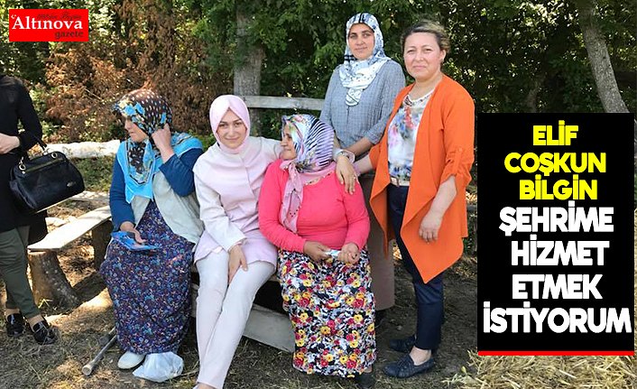 Şehrime hizmet etmek istiyorum