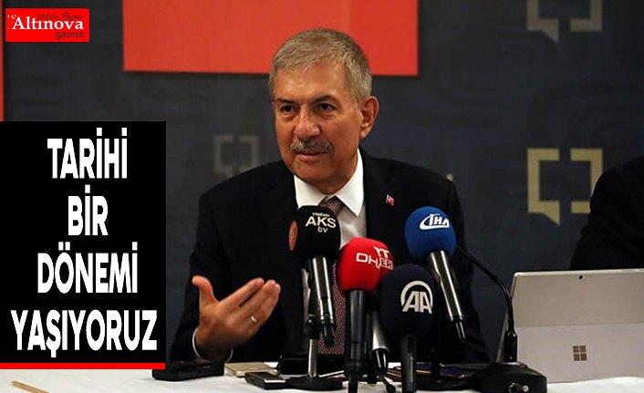 Tarihi bir dönemi yaşıyoruz