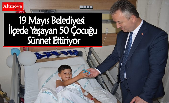 19 Mayıs Belediyesi İlçede Yaşayan 50 Çocuğu Sünnet Ettiriyor