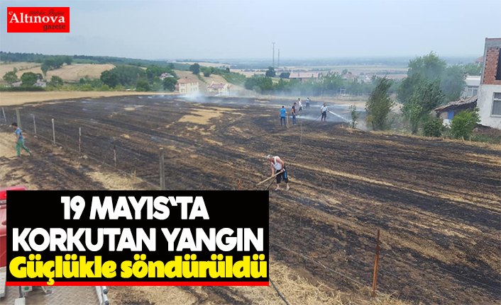 19 Mayıs`ta çıkan yangın korkuttu