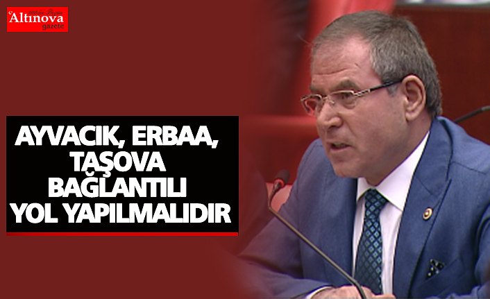 AYVACIK, ERBAA, TAŞOVA BAĞLANTILI YOL YAPILMALIDIR