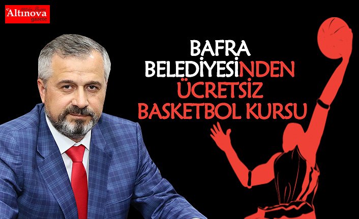 BAFRA BELEDİYESİ’NDEN ÜCRETSİZ BASKETBOL KURSU