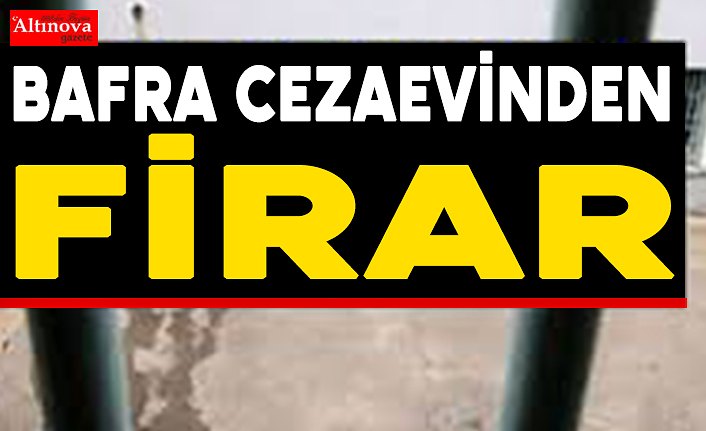 Bafra cezaevinden firar