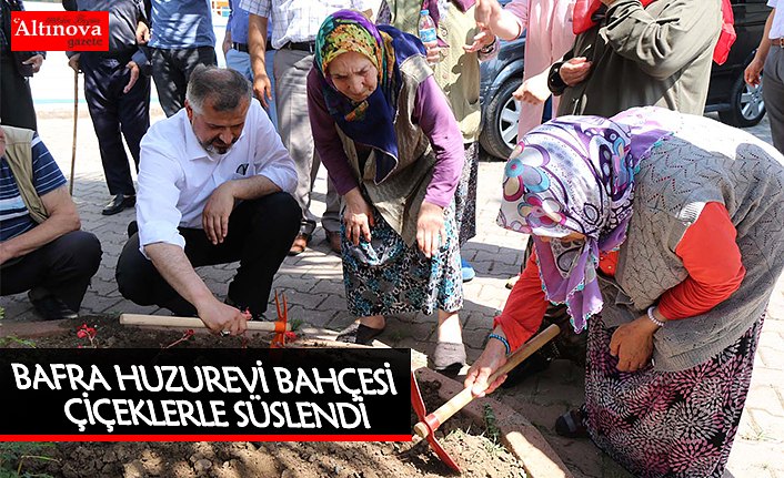 BAFRA HUZUREVİ BAHÇESİ ÇİÇEKLERLE SÜSLENDİ