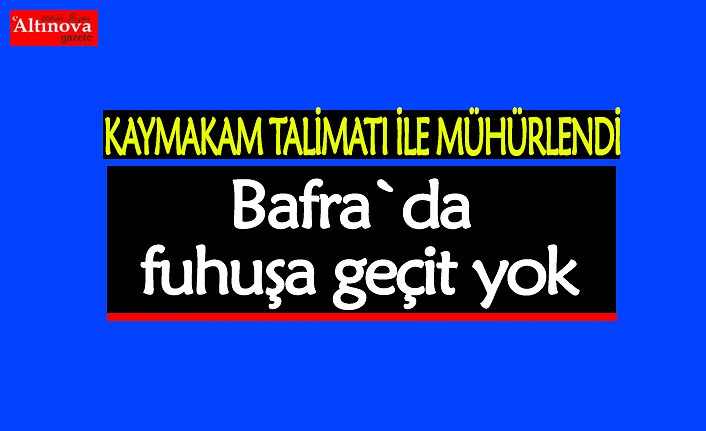 Bafra`da fuhuşa geçit yok