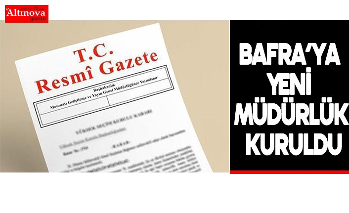 Bafra’ya Yeni Müdürlük kuruldu