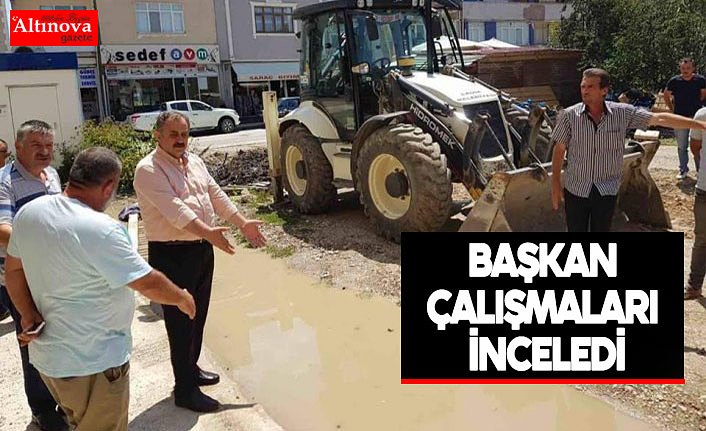 Başkan  çalışmaları  inceledi
