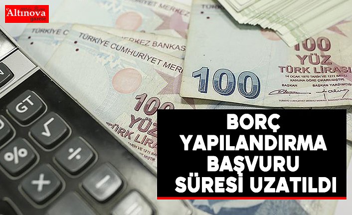 Borç yapılandırma başvuru süresi uzatıldı