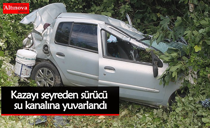 Kazayı seyreden sürücü su kanalına yuvarlandı
