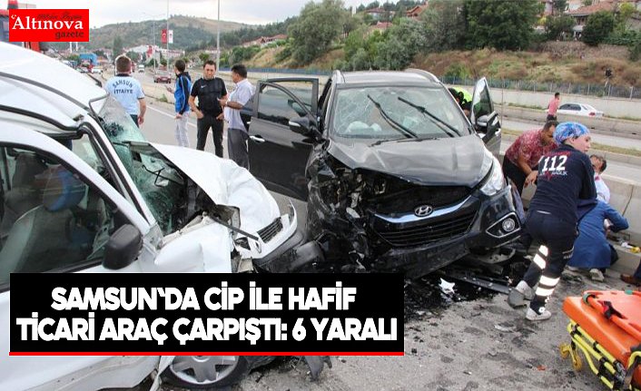 Samsun'da cip ile hafif ticari araç çarpıştı: 6 yaralı