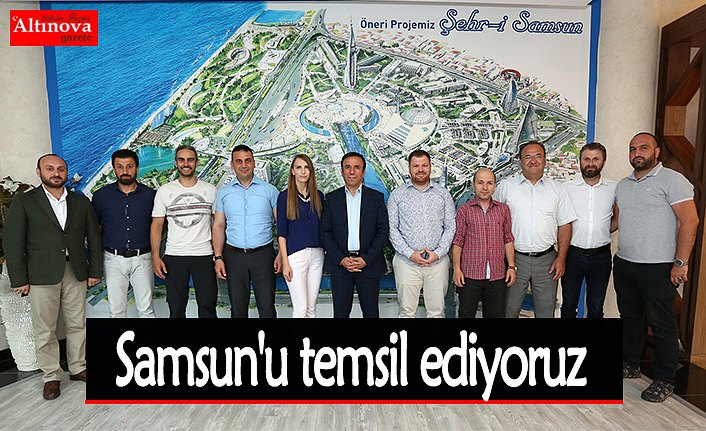 Samsun'u temsil ediyoruz