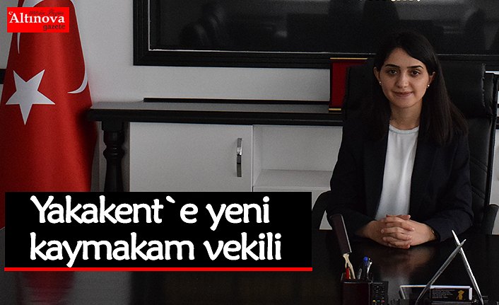 Yakakent`e yeni kaymakam vekili
