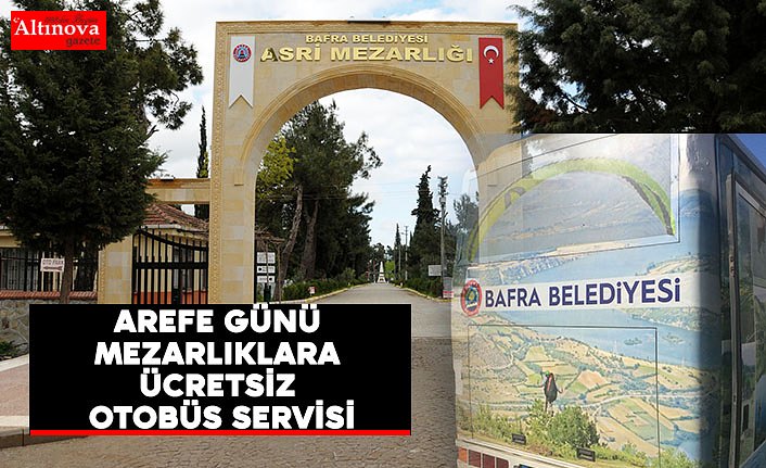 AREFE GÜNÜ MEZARLIKLARA ÜCRETSİZ OTOBÜS SERVİSİ