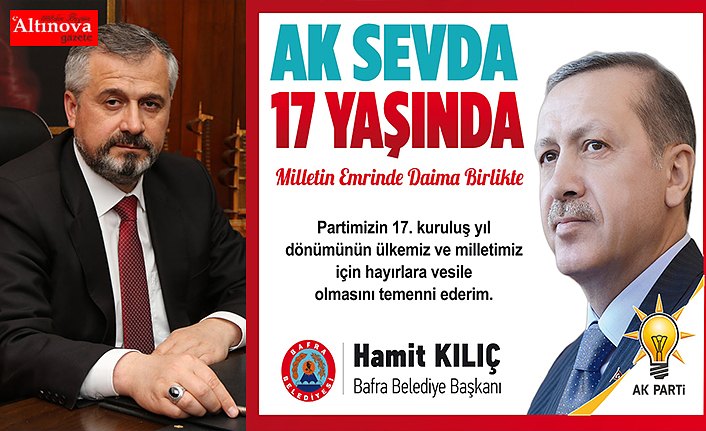 BAFRA BELEDİYE BAŞKANI SAYIN HAMİT KILIÇ’IN  AK PARTİ 17.KURULUŞ YIL DÖNÜMÜ MESAJI