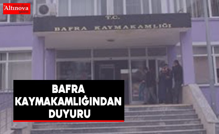 Bafra Kaymakamlığından duyuru