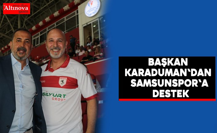 Başkan Karaduman'dan Samsunspor'a destek