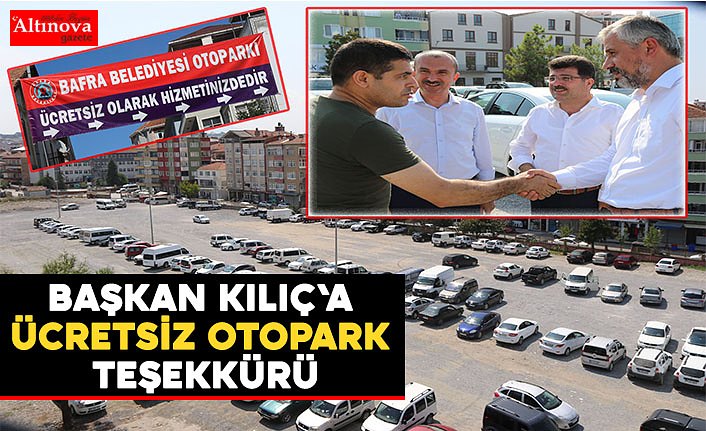 BAŞKAN KILIÇ'A ÜCRETSİZ OTOPARK TEŞEKKÜRÜ