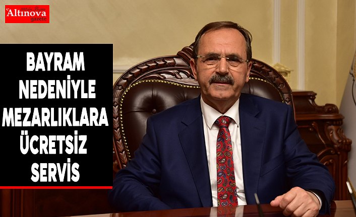 BAŞKAN ŞAHİN AÇIKLADI: BAYRAM NEDENİYLE MEZARLIKLARA ÜCRETSİZ SERVİS