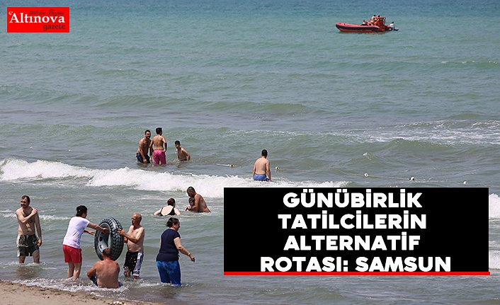 Günübirlik tatilcilerin alternatif rotası: Samsun