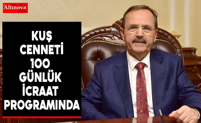 KUŞ CENNETİ 100 GÜNLÜK İCRAAT PROGRAMINDA