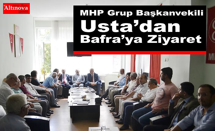 MHP Grup Başkanvekili Usta’dan Bafra’ya Ziyaret