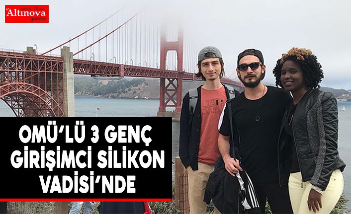 OMÜ’lü 3 Genç Girişimci Silikon Vadisi’nde
