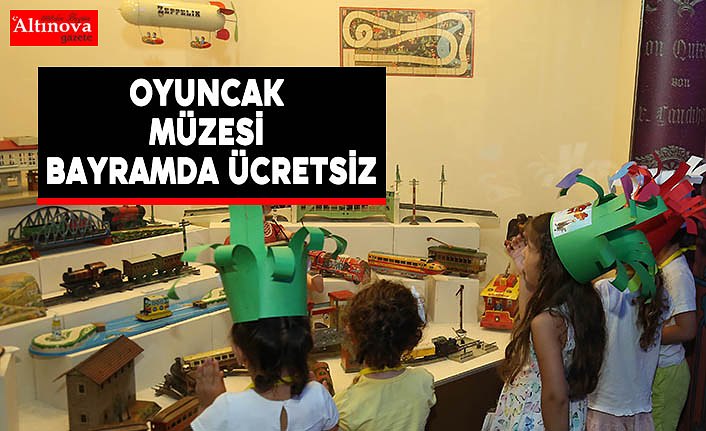 Oyuncak Müzesi bayramda ücretsiz