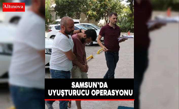 Samsun'da uyuşturucu operasyonu