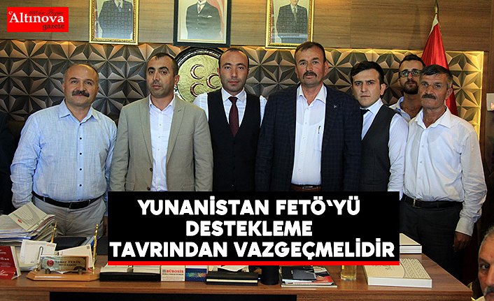 "Yunanistan FETÖ'yü destekleme tavrından vazgeçmelidir"