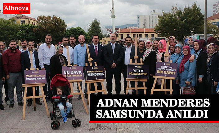 ADNAN MENDERES SAMSUN'DA ANILDI 