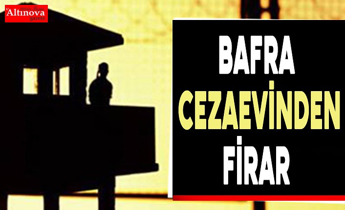 Bafra cezaevinden firar