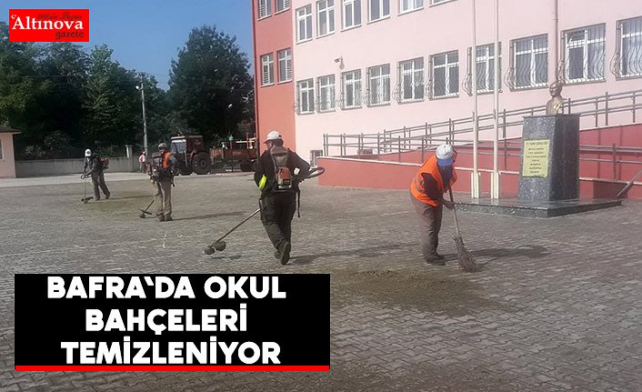BAFRA'DA OKUL BAHÇELERİ TEMİZLENİYOR