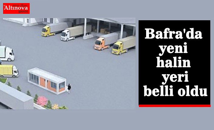 Bafra'da yeni halin yeri belli oldu