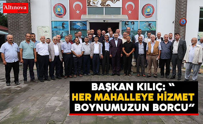 BAŞKAN KILIÇ: “AYRIM GÖZETMEK BİZİM HİZMET ANLAYIŞIMIZA DA YER ALMAZ” 