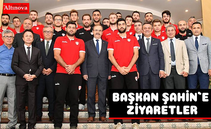 BAŞKAN ŞAHİN`E ZİYARETLER