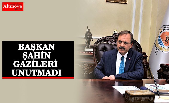 BAŞKAN ZİHNİ ŞAHİN: “GAZİLER KAHRAMANLARIMIZDIR”