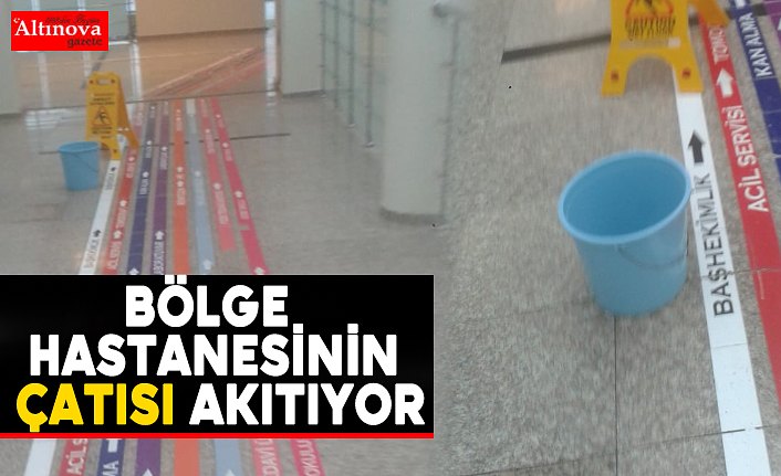 Bölge Hastanesinin çatısı akıtıyor