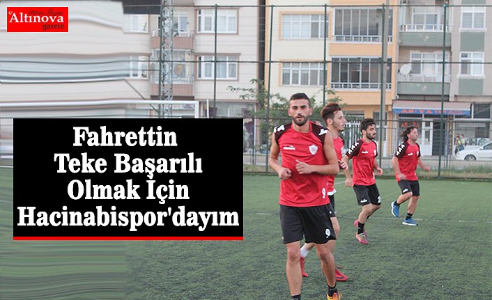 Fahrettin Teke Başarılı Olmak İçin Hacinabispor'dayım