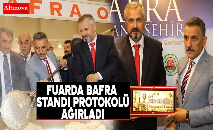 FUARDA BAFRA STANDI PROTOKOLÜ AĞIRLADI
