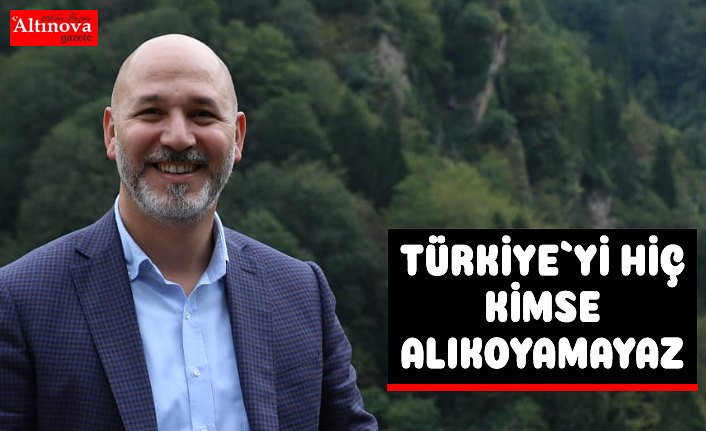 KARADUMAN:TÜRKİYE'Yİ HEDEFLERİNDEN HİÇ KİMSE ALIKOYAMAYACAKTIR
