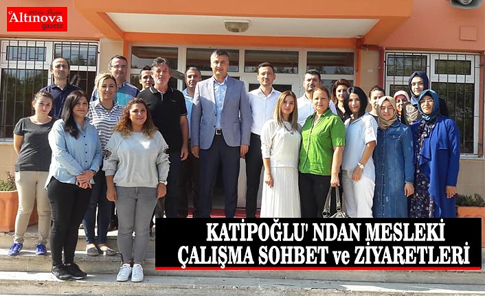  KATİPOĞLU' NDAN MESLEKİ ÇALIŞMA SOHBET ve ZİYARETLERİ