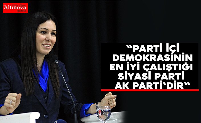 "Parti içi demokrasinin en iyi çalıştığı siyasi parti AK Parti'dir"