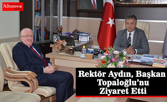 Rektör  Aydın, Başkan Topaloğlu’nu Ziyaret Etti