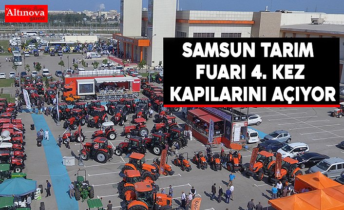 SAMSUN TARIM FUARI 4. KEZ KAPILARINI AÇIYOR