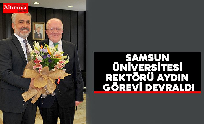 Samsun Üniversitesi Rektörü Aydın görevi devraldı