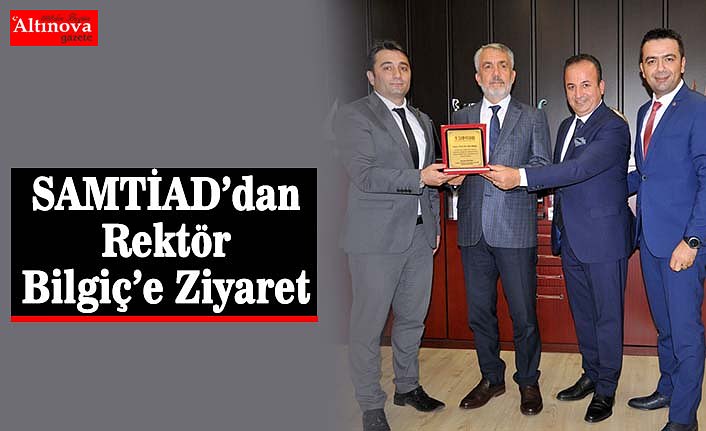 SAMTİAD’dan Rektör Bilgiç’e Ziyaret
