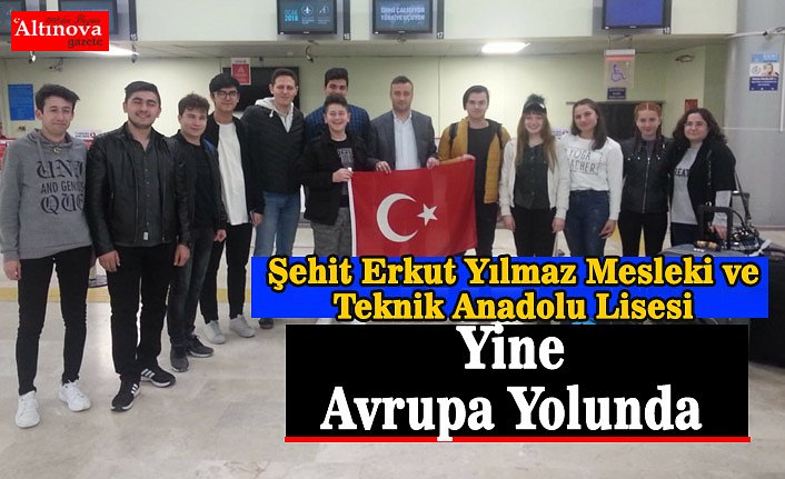 Şehit Erkut Yılmaz Mesleki ve Teknik  Anadolu Lisesi Yine Avrupa Yolunda